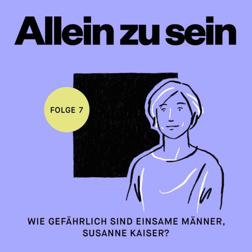 Wie gefährlich sind einsame Männer, Susanne Kaiser?