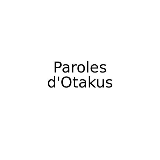 Paroles d'Otakus - Maïté