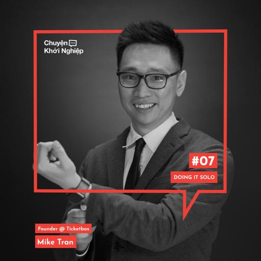 Ep 07 - Mike Tran: Doing It Solo