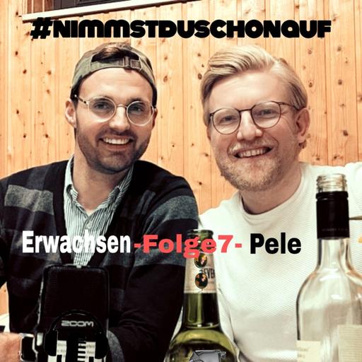#nimmstduschonauf: Erwachsen - Folge 7 - Pele