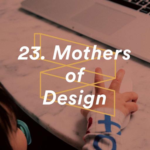 Mothers of Design