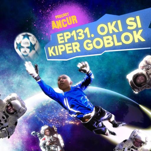 EP131. Oki Si Kiper Goblok Ft. PSSI