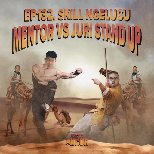 EP132. Skill Ngelucu Mentor VS Juri Stand Up