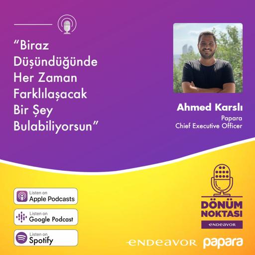 Dönüm Noktası: Ahmed F. Karslı / "Biraz Düşündüğünde Her Zaman Farklılaşacak Bir Şey Bulabiliyorsun"