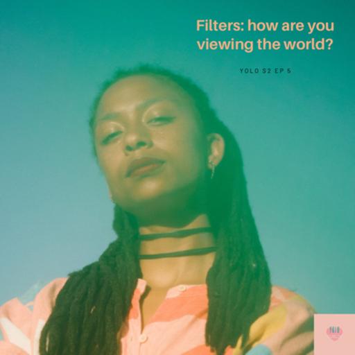 Filters: how are you viewing the world?