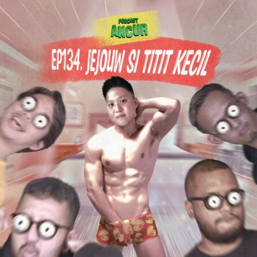 EP134. Jejouw Si Tit*t Kecil