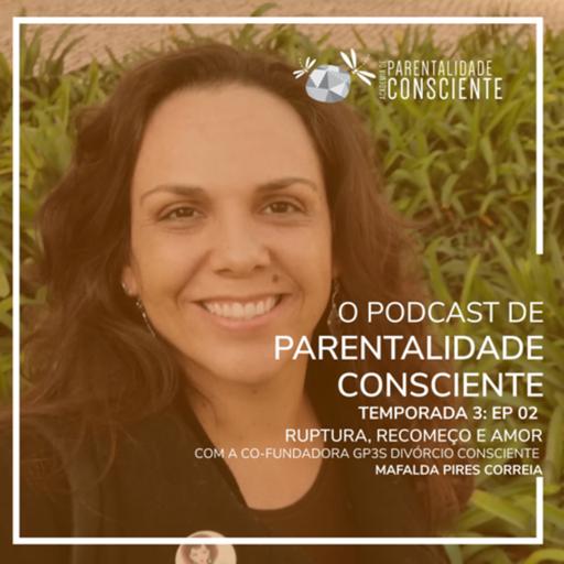 Ruptura, recomeço e amor com
Mafalda Correia - Co-fundadora GP3S Divórcio Consciente