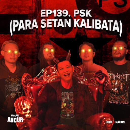 EP139. PSK, Para Setan Kalibata