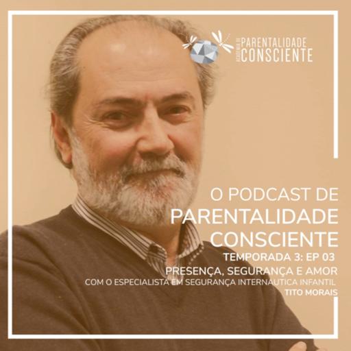 Presença, Segurança e Amor com Tito Morais- especialista e segurança internautica infantil