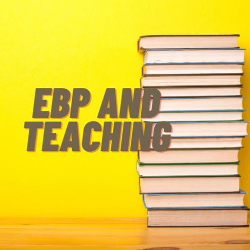 EBP and Teaching - Evidence Based Practice