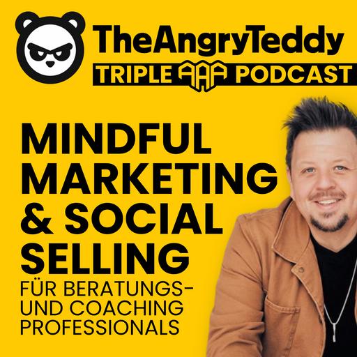 TheAngryTeddy: Der Triple-A-Podcast für Mindful Marketing | Social Selling für Coaches & Berater, das echt wirkt.