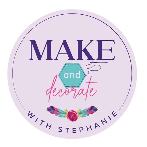 Make and Decorate with Stephanie: Sew, Quilt, Knit & Home Decor