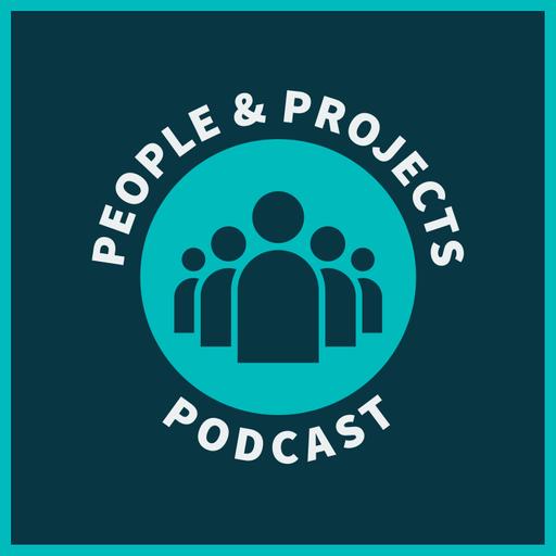 People and Projects Podcast: Project Management Podcast