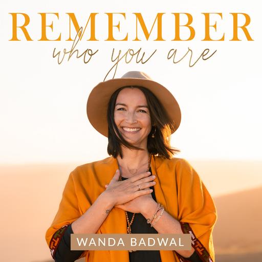 REMEMBER WHO YOU ARE - Wanda Badwal