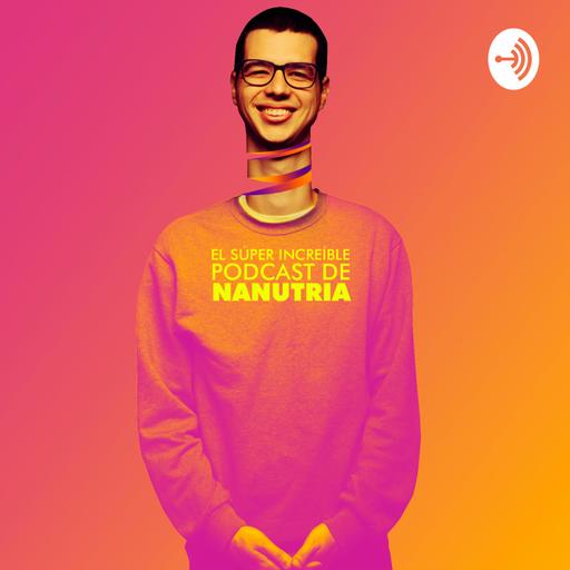 El Súper Increíble Podcast de Nanutria