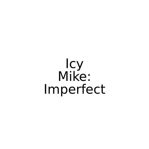 Icy Mike: Imperfect