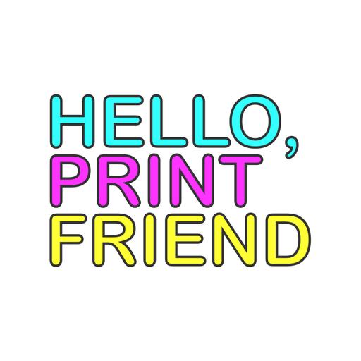 Hello, Print Friend