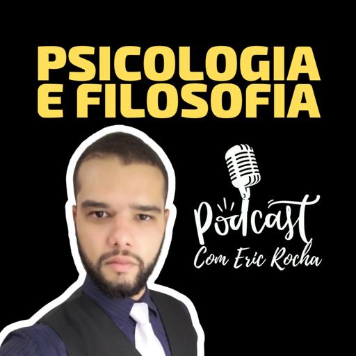 Psicologia e Filosofia Com Eric Rocha