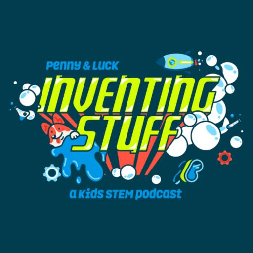 Penny &amp; Luck: Inventing Stuff - a kids STEM podcast