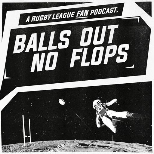 Balls Out No Flops - An Intergalactic Rugby League NRL Podcast