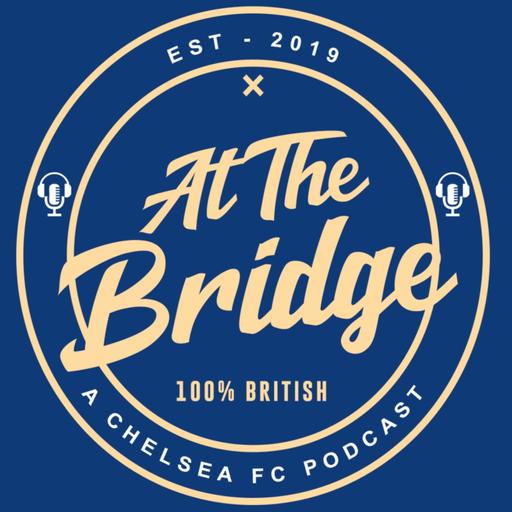 At The Bridge Pod: A Chelsea FC Podcast