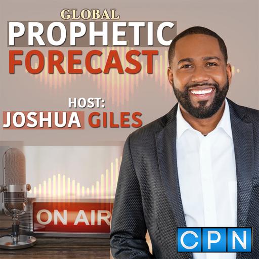 Global Prophetic Forecast with Joshua Giles