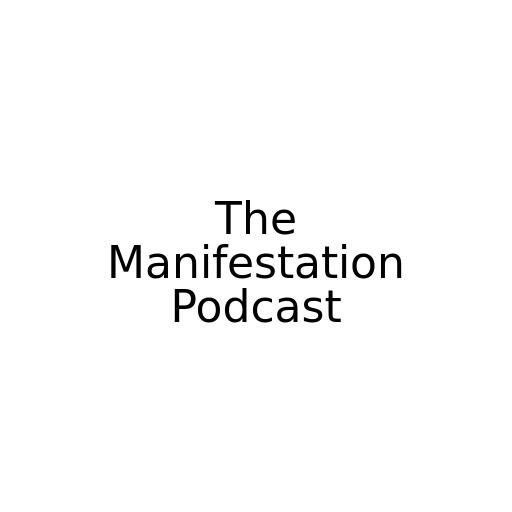 The Manifestation Podcast