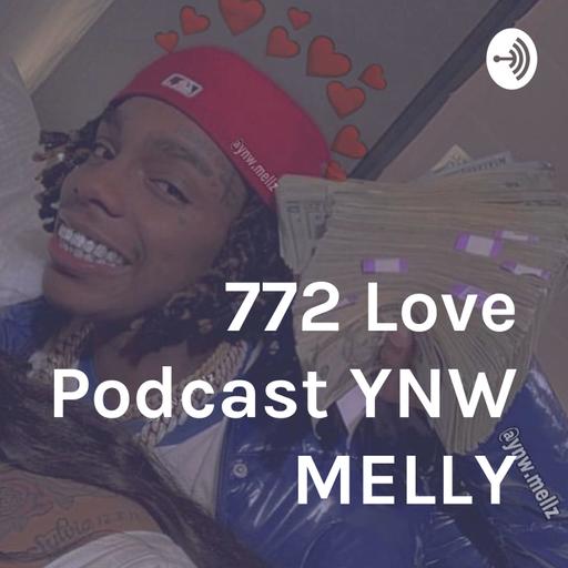 772 Love Podcast YNW MELLY