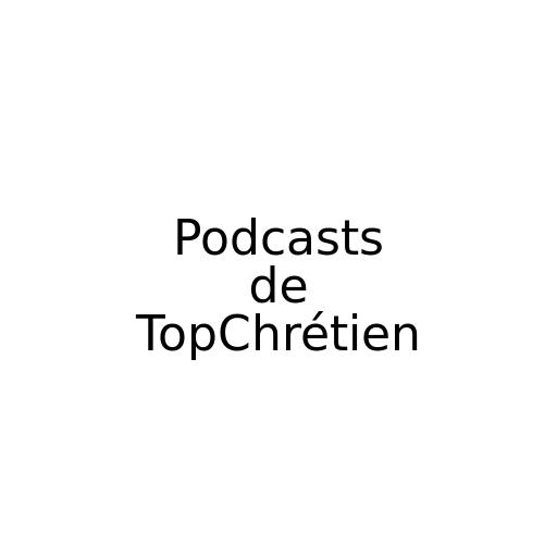 Podcasts de TopChrétien