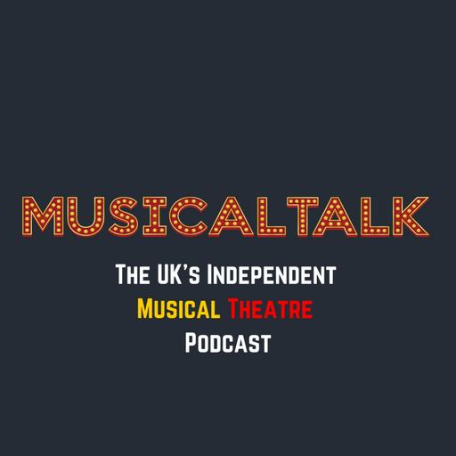 MusicalTalk - The UK's Independent Musical Theatre Podcast