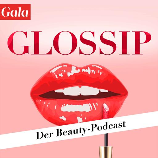 GLOSSIP - Der Gala Beauty-Podcast