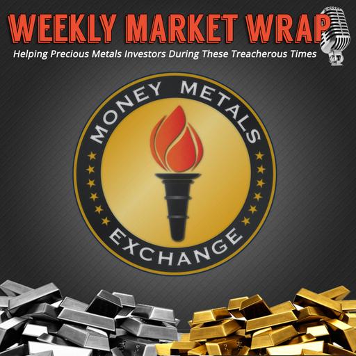 Money Metals' Weekly Market Wrap Podcast