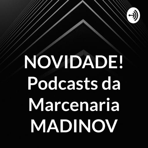 NOVIDADE! Podcasts da Marcenaria MADINOV