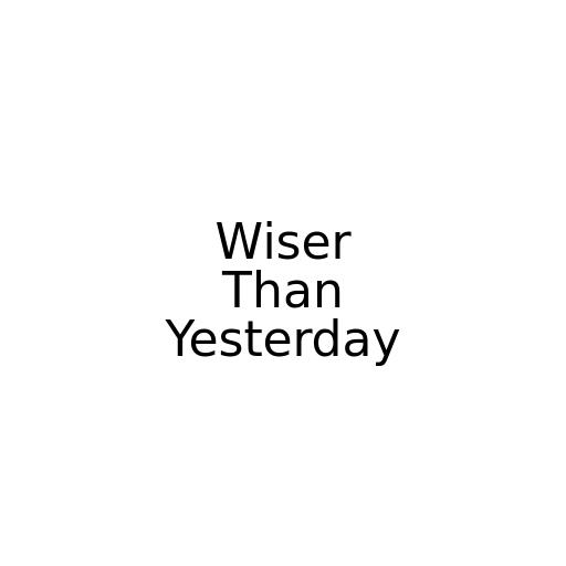 Wiser Than Yesterday