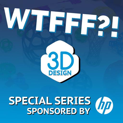 WTFFF?! 3D Printing Podcast: Digital Manufacturing From Design to Print
