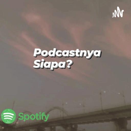 Podcastnya Siapa?