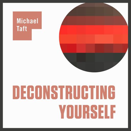 Deconstructing Yourself