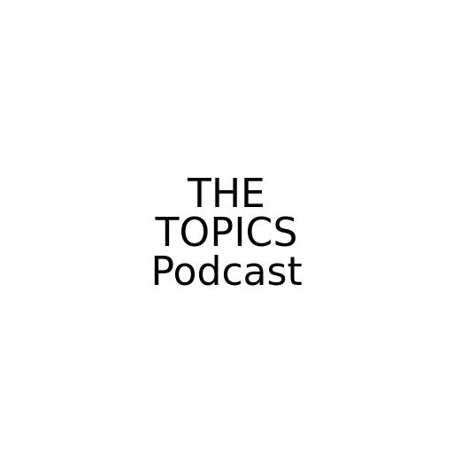 THE TOPICS Podcast