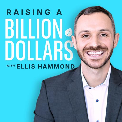 Raising A Billion Dollars with Ellis Hammond
