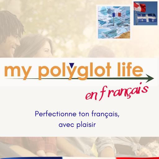 My Polyglot Life Podcast en Francais Avancé