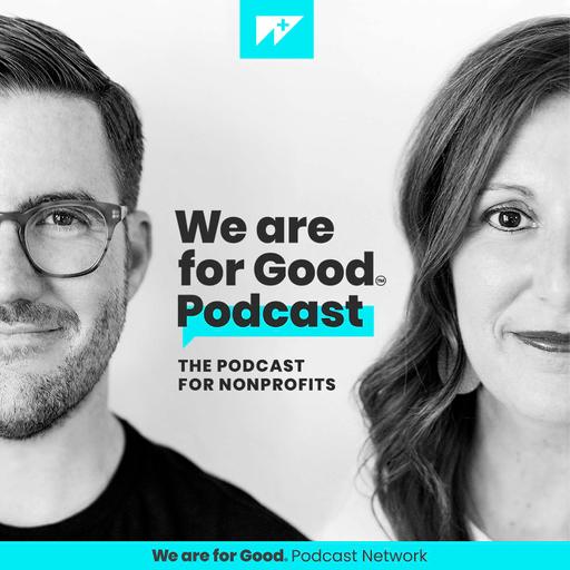 We Are For Good Podcast - The Podcast for Nonprofits
