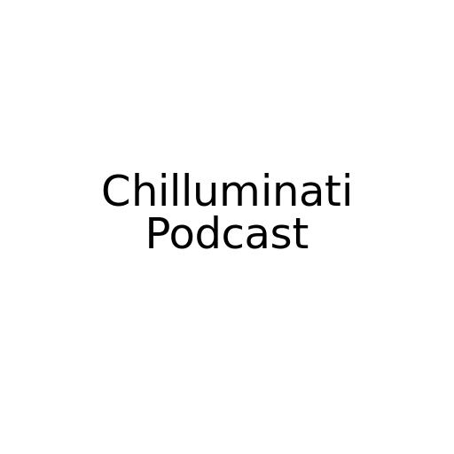 Chilluminati Podcast