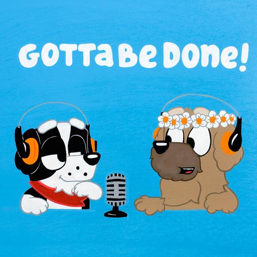 Gotta Be Done - A Bluey Podcast