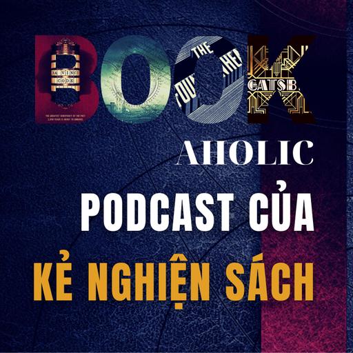 Bookaholic - Podcast của Kẻ Nghiện Sách
