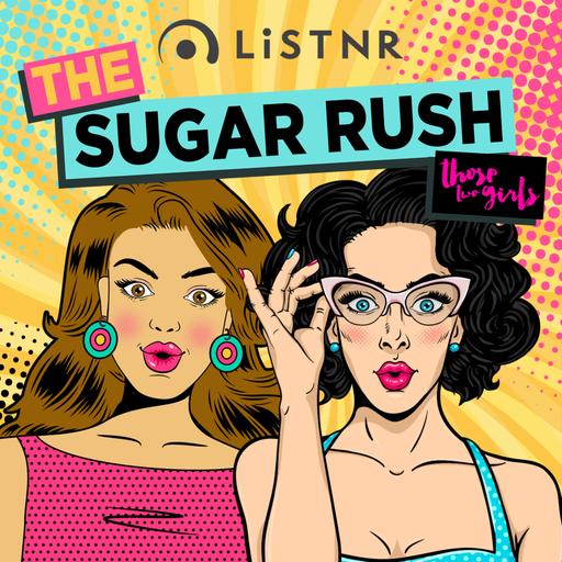 The Sugar Rush with Those Two Girls Podcast
