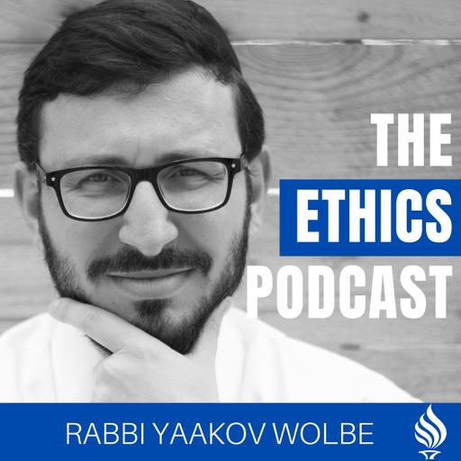 The Ethics Podcast - With Rabbi Yaakov Wolbe