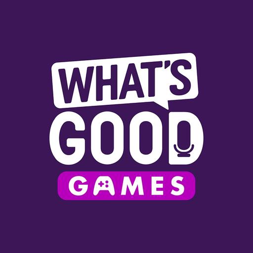 What's Good Games: A Video Game Podcast