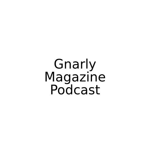 Gnarly Magazine Podcast