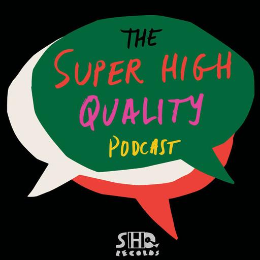 The Super High Quality Podcast
