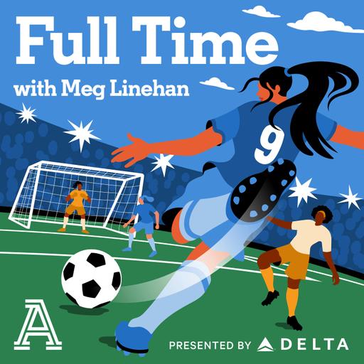 Full Time with Meg Linehan: A show about women's soccer